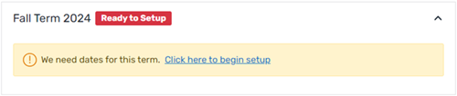 The Term box with a red "Ready to Setup" notification and a yellow banner that reads "We need dates for this term. Click here to begin setup".